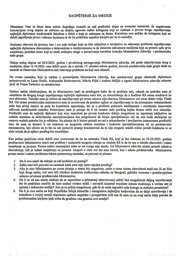 dopis o ishodu sastanka u Ministarstvu zdravlja u vezi sa problemom zapošljavanja najboljih diplomaca, a u vezi sa prethodnim dopisom poslatim 09.10.2023. godine.
Oštećeni diplomci Medicinskog fakulteta, Niš