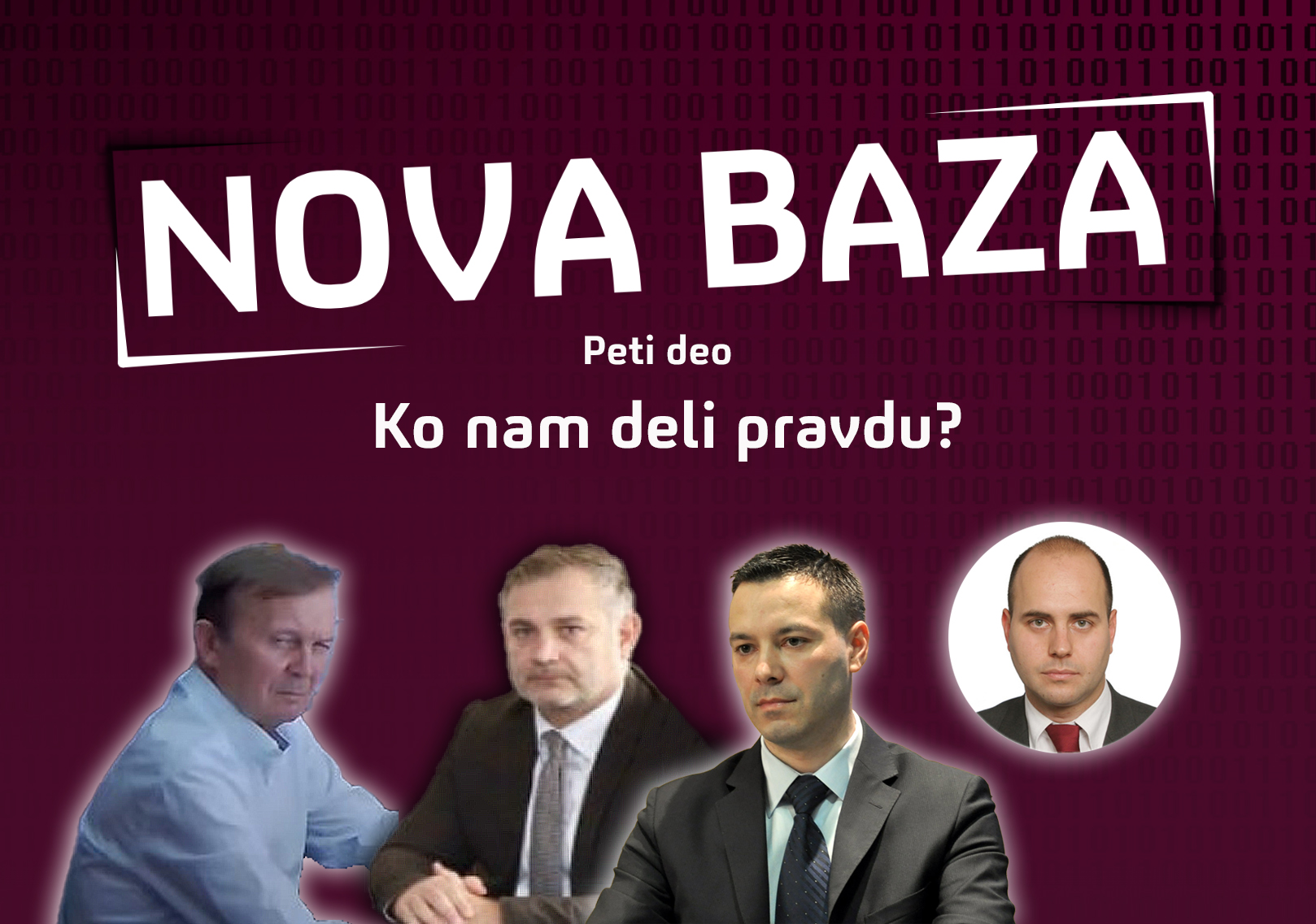 Nova baza, Ko nam deli pravdu? Peti deo feljton
Milan Tkalac, Branislav lepotić, Slobodan Josimović, Aleksandar Barac