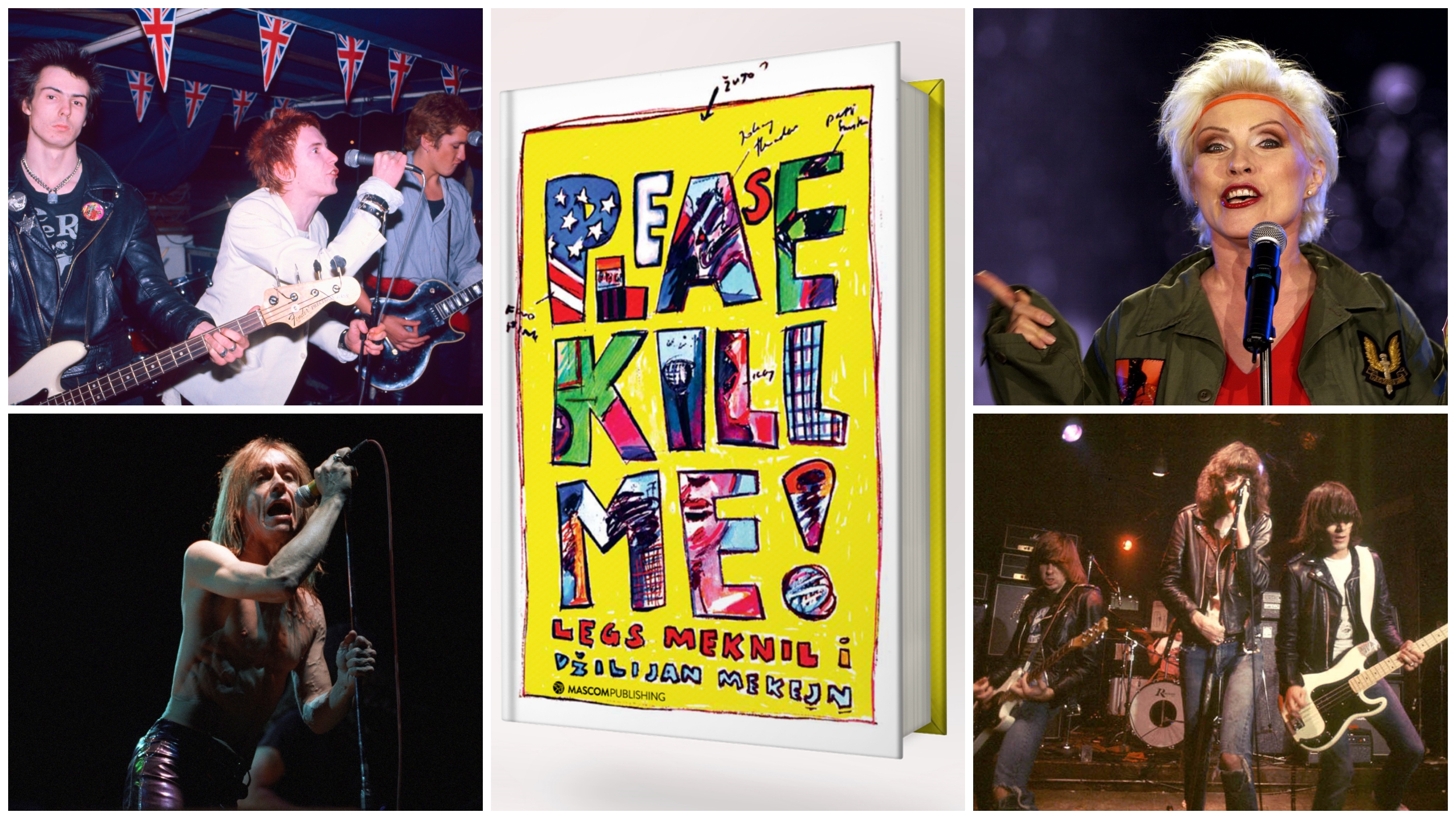 u sredini korice knjige Please Kill Me (stpsko izdanje), a okolo Ramones, Sex Pistols, Igi Pop i Blondie
