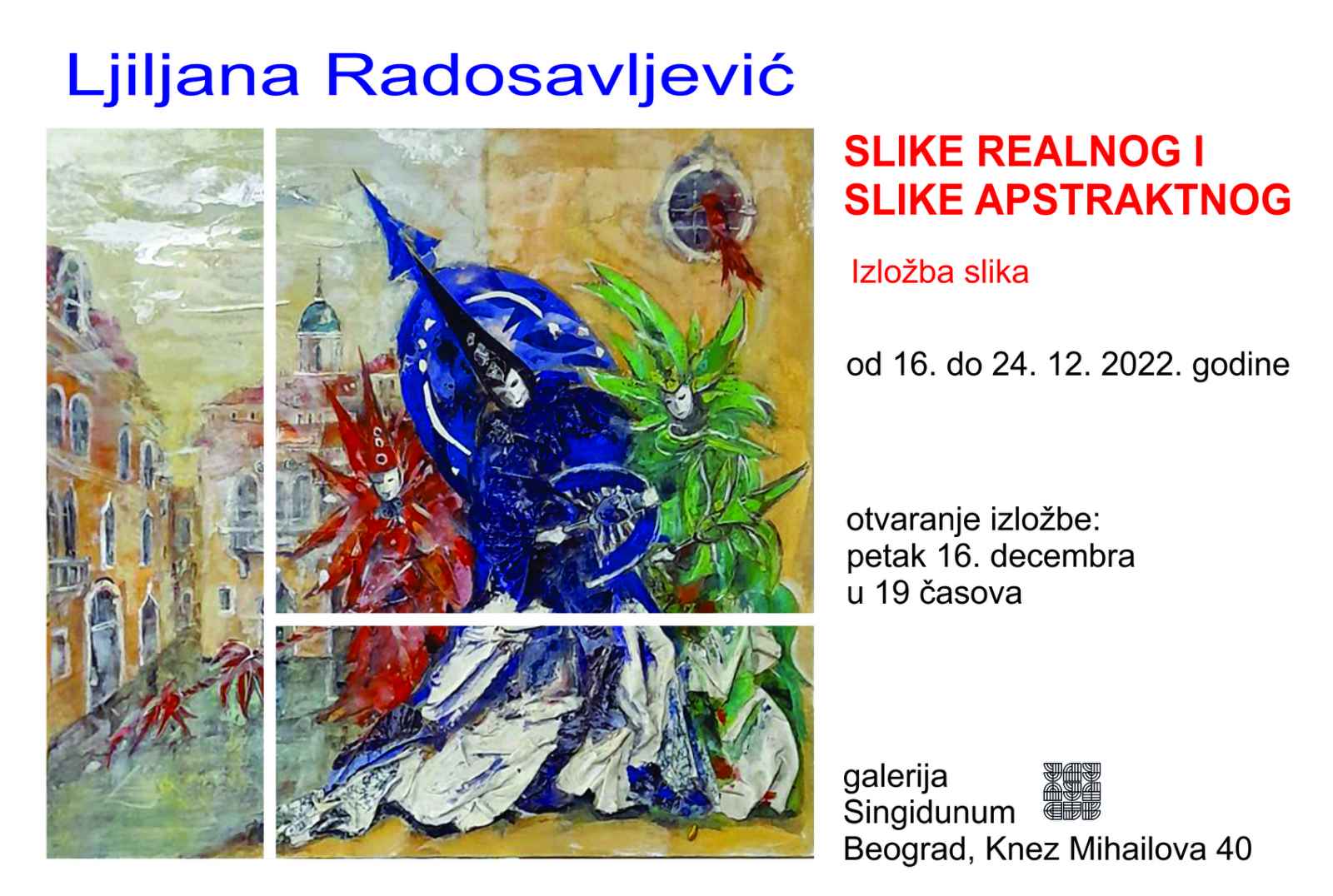 Izložba "Slike realnog i slike apstraktnog" Ljiljane Radosavljević
Galerija Singidunum