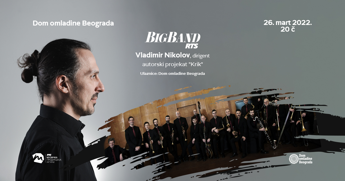 u Velikoj sali Doma omladine Big Bend RTS nastupiće sa dirigentom Vladimirom Nikolovim i tom prilikom premijerno predstaviti njegov novi umetnički projekat “Krik”